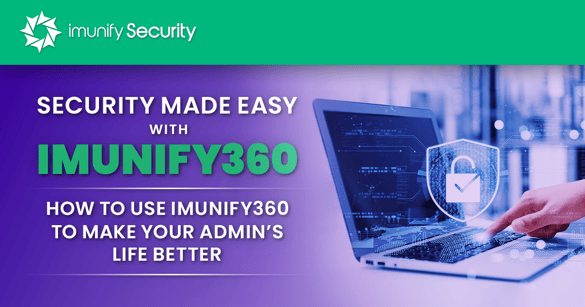 Security Made Easy with Imunify360: How to Use Imunify360 to Make Your Admin’s Life Better