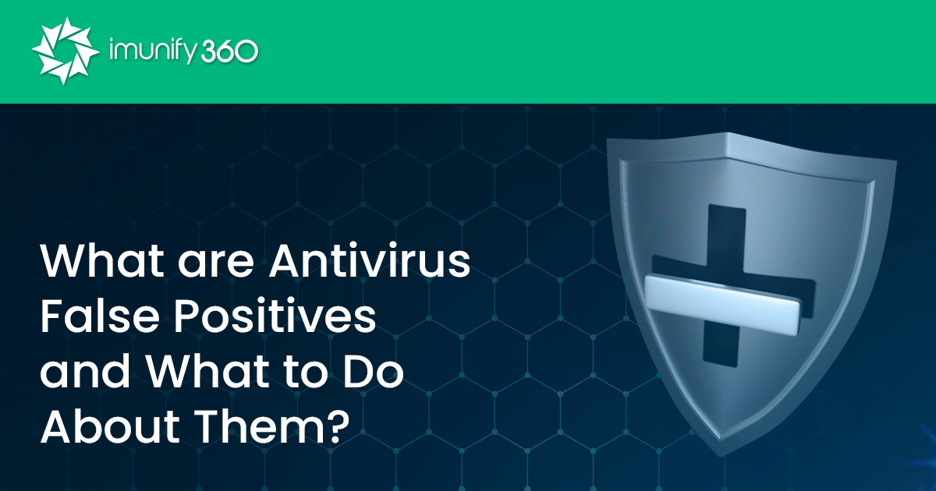 What are Antivirus False Positives and What to Do About Them?