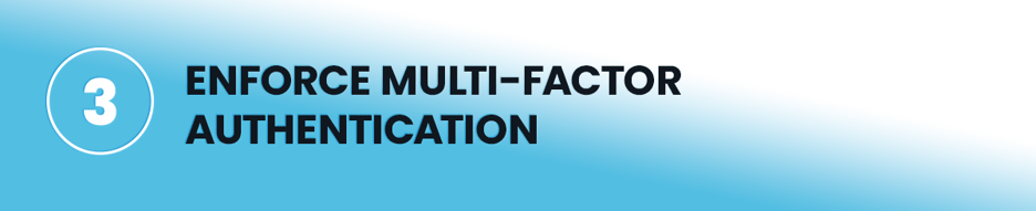 Enforce Multi-Factor Authentication