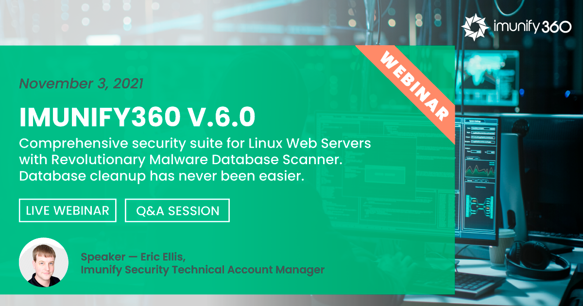 Live Webinar, Wednesday, November 3rd: Imunify360 v.6.0 - Revolutionary Malware Database Scanner