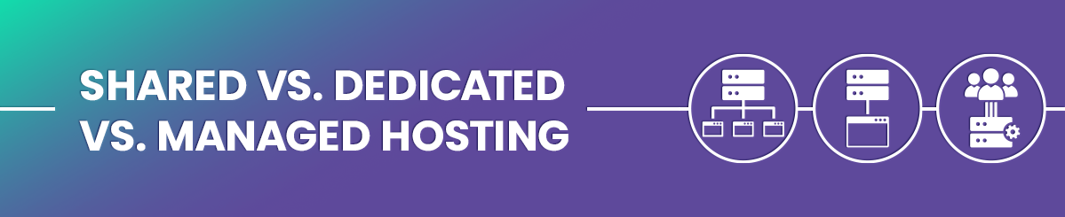Shared vs. Dedicated vs. Managed Hosting